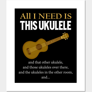 All I Need Is This Ukulele Posters and Art